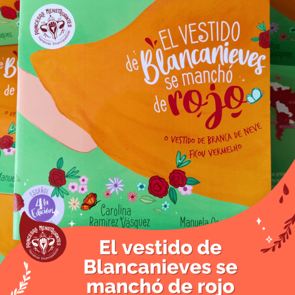 El vestido de blancanieves se manchó de rojo, princesas menstruantes, carolina ramirez